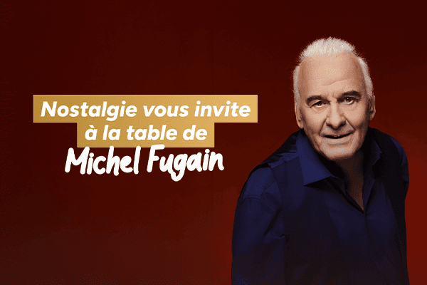 Nostalgie vous invite à la table de Michel Fugain